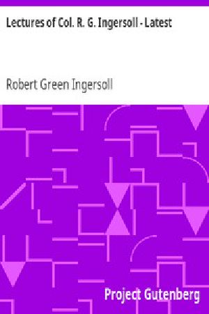 [Gutenberg 8389] • Lectures of Col. R. G. Ingersoll - Latest